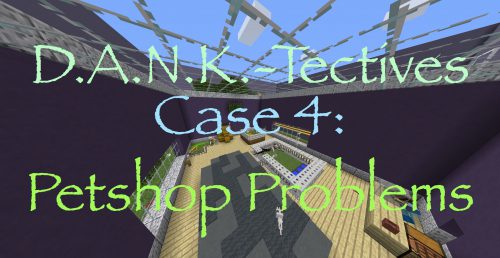 DANK-Tectives Case 4: Petshop Problems Map 1.12.2 for Minecraft Thumbnail