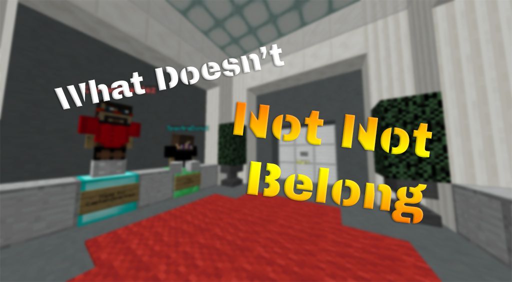 What Doesn’t Not Not Belong Map 1.13.2 for Minecraft 1