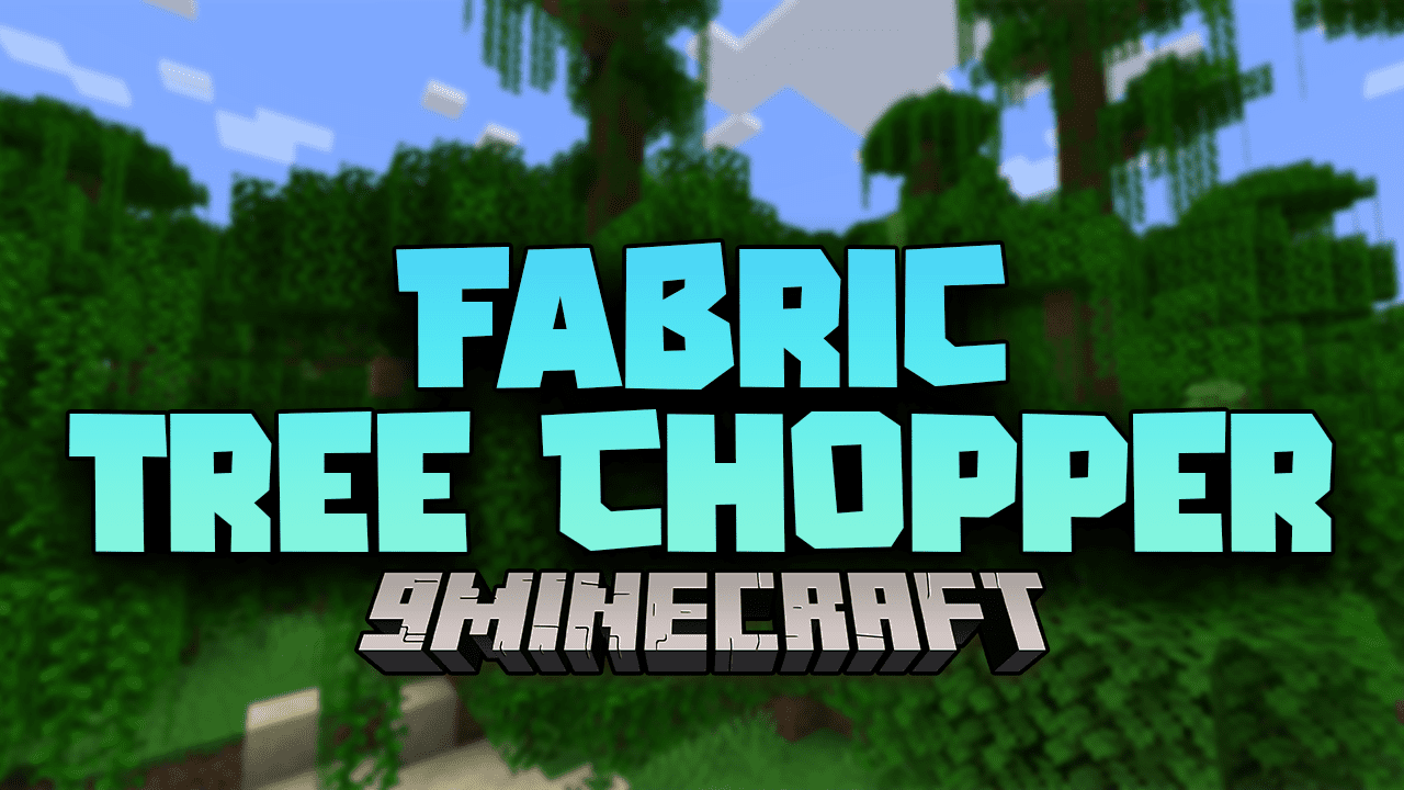 Fabric Tree Chopper Mod (1.19.2, 1.18.2) - Easier And More Real Tree Cutting 1