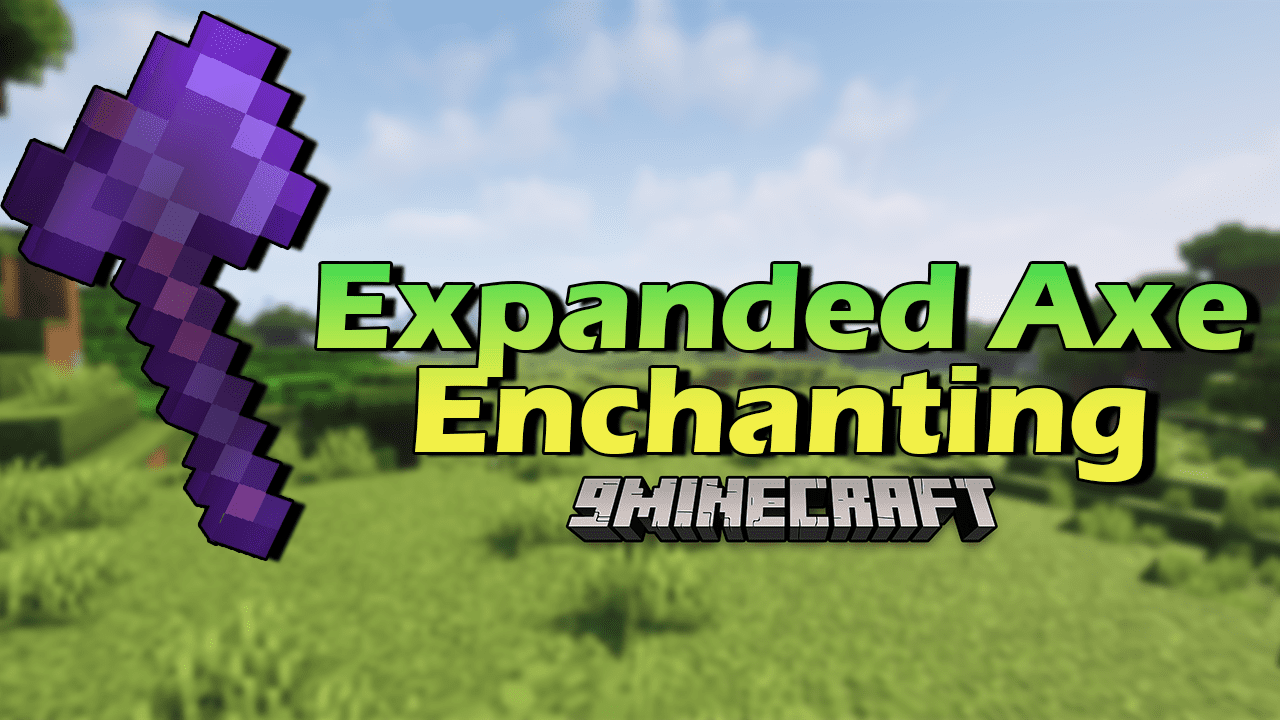 Expanded Axe Enchanting Mod (1.21.1, 1.20.1) - Your Axe Is Now More Potent 1